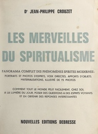 Jean-Philippe Crouzet - Les merveilles du spiritualisme - Panorama complet des phénomènes spirites modernes.