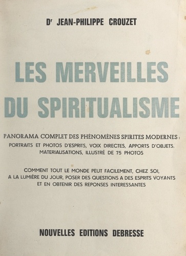 Les merveilles du spiritualisme. Panorama complet des phénomènes spirites modernes