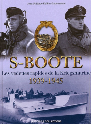 Jean-Philippe Dallies-Labourdette - S-Boote - Les vedettes rapides de la Kriegsmarine (1939-1945).