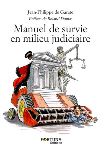 Jean-Philippe de Garate - Manuel de survie en milieu judiciaire - Abécédaire insolent à l'usage des justiciables - Comment surmonter l'épreuve d'un procès, interrogatoire, divorce....