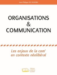 Jean-Philippe de Oliveira - Organisations & communication - Les enjeux de la com' en contexte néolibéral.