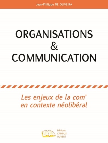 Jean-Philippe de Oliveira - Organisations & communication - Les enjeux de la com' en contexte néolibéral.