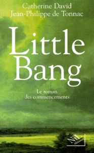 Jean-Philippe de Tonnac et Catherine David - Little Bang. Le Roman Des Commencements.