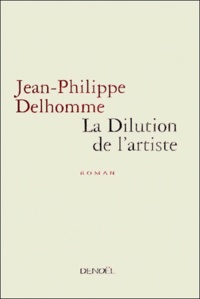 Jean-Philippe Delhomme - La dilution de l'artiste.