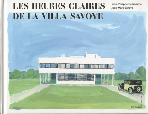 Jean-Philippe Delhomme et Jean-Marc Savoye - Les heures claires de la Villa Savoye.