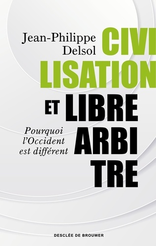 Jean-Philippe Delsol - Civilisation et libre-arbitre.
