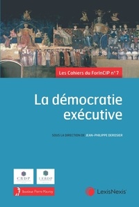 Jean-Philippe Derosier - La démocratie exécutive - 7e forum - 17,18 et 19 mars 2022.