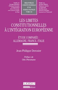 Jean-Philippe Derosier - Les limites constitutionnelles à l'intégration européenne - Etude comparée : Allemagne, France, Italie.