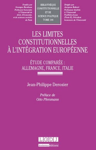 Jean-Philippe Derosier - Les limites constitutionnelles à l'intégration européenne - Etude comparée : Allemagne, France, Italie.