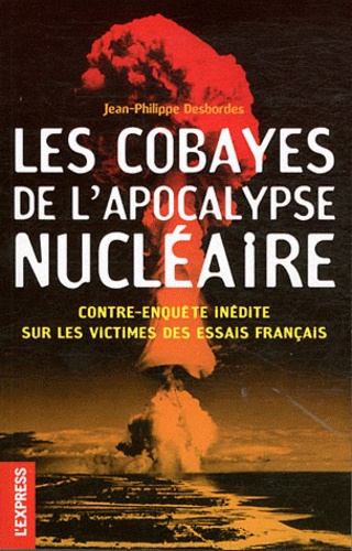Les cobayes de l'apocalypse nucléaire. Contre-enquête inédite sur les victimes des essais français - Occasion