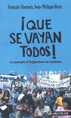 Jean-Philippe Divès et François Chesnais - Que se vayan todos ! Le peuple d'Argentine se soulève.