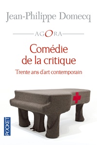Jean-Philippe Domecq - Comédie de la critique - Trente ans d'art contemporain.
