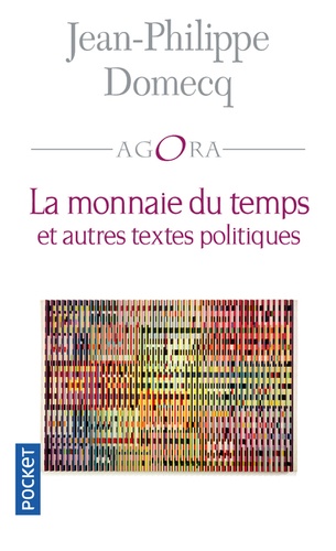 La monnaie du temps. Suivie de Petit traité de métaphysique sociale ; Cette obscure envie de perdre à gauche ; Ce qu'il fallait faire...