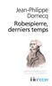 Jean-Philippe Domecq - Robespierre derniers temps - Contient aussi La fête de l'Etre suprême et son interprétation", étude reprise du séminaire : "Langage de la Révolution française", Collège international de philosophie, Janvier-Mars 1984.