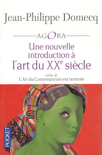 Jean-Philippe Domecq - Une nouvelle introduction à l'art du XXe siècle - L'Art du Contemporain III suivie de L'Art du Contemporain est terminée.