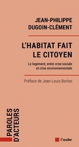 Ebook gratuit pour le téléchargement L'habitat fait le citoyen  - Le logement, entre crise sociale et crise environnementale par Jean-Philippe Dugoin-Clément en francais