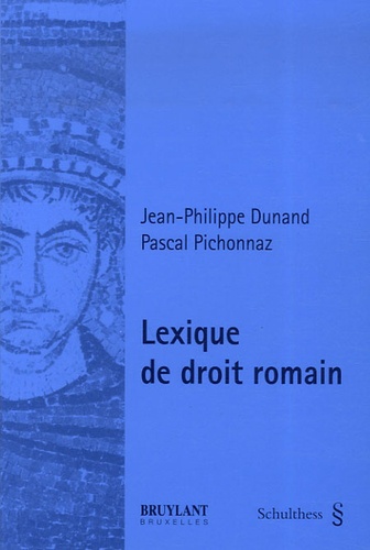 Jean-Philippe Dunand et Pascal Pichonnaz - Lexique de droit romain.