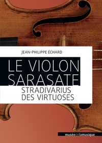Jean-Philippe Echard - Le violon Sarasate - Stradivarius des virtuoses.