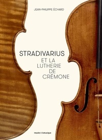 Jean-Philippe Echard - Stradivarius et la lutherie de Crémone.