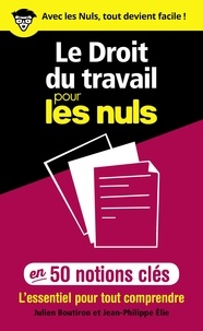 Jean-Philippe Elie et Julien Boutiron - Le droit du travail pour les nuls en 50 notions clés.