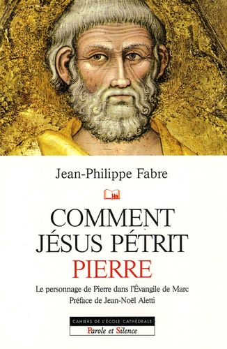 Jean-Philippe Fabre - Comment Jésus pétrit Pierre - Etude narrative du personnage de Pierre dans l'Evangile de Marc.