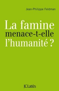 Jean-Philippe Feldman - La famine menace-t-elle l'humanité?.