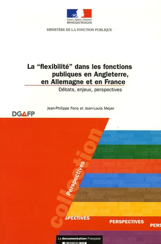 Jean-Philippe Fons et Jean-Louis Meyer - La "flexibilité" dans les fonctions publiques en Angleterre, en Allemagne et en France - Débats, enjeux, perspectives, mai 2005.