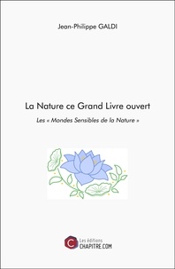 Jean-Philippe Galdi - La Nature ce Grand Livre ouvert - Les « Mondes Sensibles de la Nature ».
