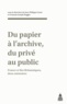 Jean-Philippe Genet et François-Joseph Ruggiu - Du papier à l'archive, du privé au public - France et îles Britanniques, deux mémoires.