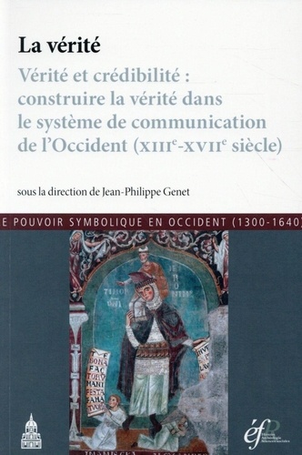 Jean-Philippe Genet - La vérité - Vérité et crédibilité : construire la vérité dans le système de communication de l'Occident (XIIIe-XVIIe siècle).