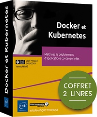 Jean-Philippe Gouigoux et Yannig Perré - Docker et Kubernetes - Coffrets en 2 volumes :  Maîtrisez le déploiement d'applications conteneurisées.