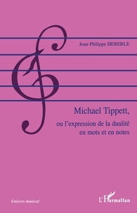 Jean-Philippe Heberlé - Michael Tipett, ou l'expression de la dualité en mots et en notes.