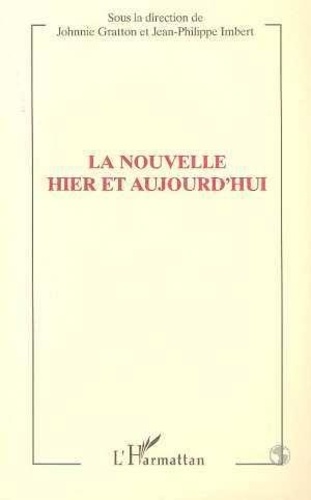 Jean-Philippe Imbert et Johnnie Gratton - La nouvelle hier et aujourd'hui - Actes du colloque de University College Dublin, 14-16 septembre 1995.