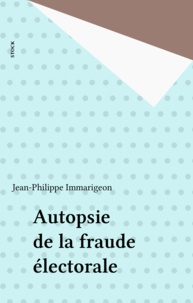 Jean-Philippe Immarigeon - Autopsie De La Fraude Electorale.
