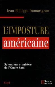 Jean-Philippe Immarigeon - L'imposture américaine - Splendeur et misère de l'Oncle Sam.