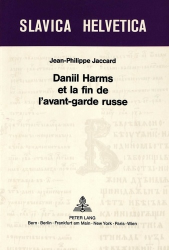 Jean-Philippe Jaccard - Daniil Harms et la fin de l'avant-garde russe.