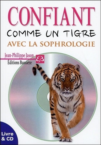 Jean-Philippe Jason - Confiant comme un tigre avec la sophrologie. 1 CD audio