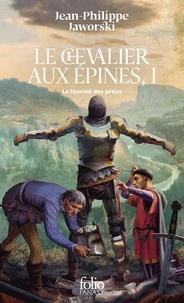 Jean-Philippe Jaworski - Le chevalier aux épines Tome 1 : Le tournoi des preux.