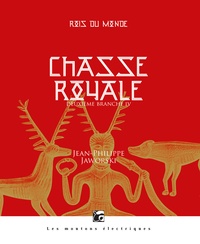 Jean-Philippe Jaworski - Rois du monde Deuxième branche : Chasse royale - Tome 4, Curée chaude.