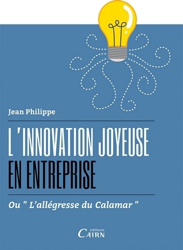 Jean Philippe - L'innovation joyeuse en entreprise ou l'allégresse du calamar.