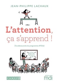 Jean-Philippe Lachaux - L'attention, ça s'apprend ! - A la découverte du programme ATOLE.