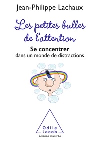 Téléchargez les ebooks au format pdf gratuit Les Petites Bulles de l'attention  - Se concentrer dans un monde de distractions 9782738159267 MOBI PDB par Jean-Philippe Lachaux en francais