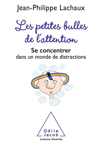 Les Petites Bulles de l'attention. Se concentrer dans un monde de distractions