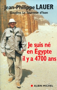 Jean-Philippe Lauer - Je Suis Ne En Egypte Il Y A 4700 Ans.
