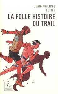 Jean-Philippe Lefief - La folle histoire du trail.