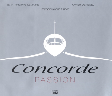 Jean-Philippe Lemaire et Xavier Derégel - Concorde Passion - Edition bilingue français-anglais.