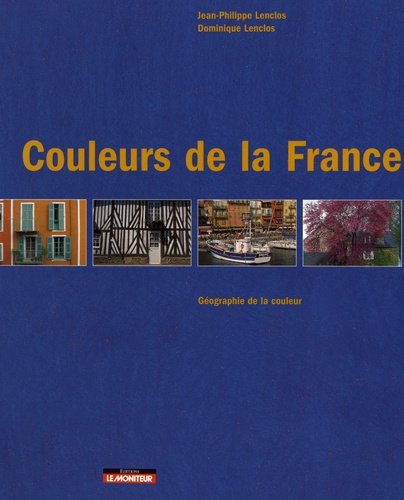 Jean Philippe Lenclos et Dominique Lenclos - Couleurs de la France - Géographie de la couleur.