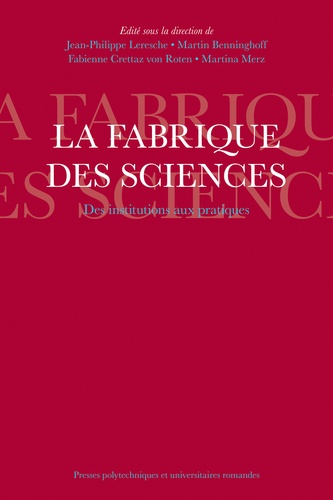 Jean-Philippe Leresche et Martin Benninghoff - La fabrique des sciences - Des institutions aux pratiques.
