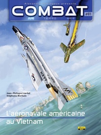 Jean-Philippe Liardet et Stéphane Morhain - Combat : Air Tome 1 : L'aéronavale américaine au Vietnam.