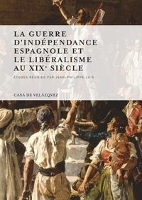 Jean-Philippe Luis - La guerre d'indépendance espagnole et le libéralisme au XIXe siècle.